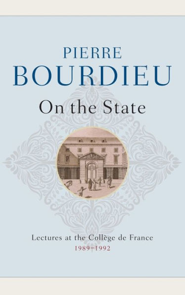 On the State: Lectures at the Collège de France, 1989 - 1992