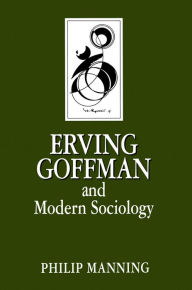 Title: Erving Goffman and Modern Sociology, Author: Philip Manning