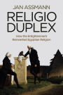 Religio Duplex: How the Enlightenment Reinvented Egyptian Religion / Edition 1