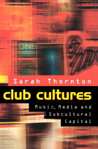 Title: Club Cultures: Music, Media and Subcultural Capital, Author: Sarah Thornton