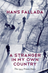 Title: A Stranger in My Own Country: The 1944 Prison Diary, Author: Hans Fallada