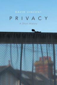 Title: Privacy: A Short History / Edition 1, Author: David Vincent