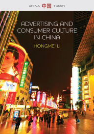 Title: Advertising and Consumer Culture in China / Edition 1, Author: Hongmei Li