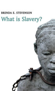 Title: What is Slavery? / Edition 1, Author: Brenda E. Stevenson