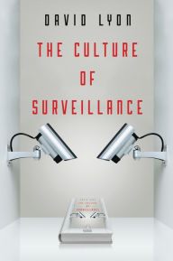 Title: The Culture of Surveillance: Watching as a Way of Life, Author: David Lyon
