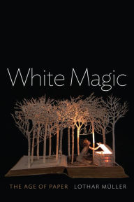 Title: White Magic: The Age of Paper / Edition 1, Author: Lothar Müller