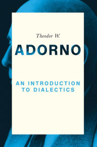 Title: An Introduction to Dialectics / Edition 1, Author: Theodor W. Adorno