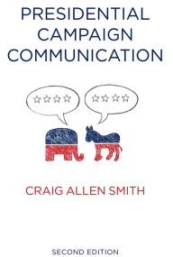 Title: Presidential Campaign Communication / Edition 2, Author: Craig Smith
