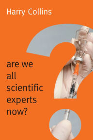 Title: Are We All Scientific Experts Now?, Author: Harry Collins