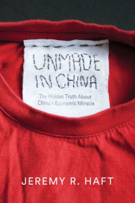 Title: Unmade in China: The Hidden Truth about China's Economic Miracle, Author: Jeremy R. Haft
