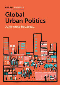 Title: Global Urban Politics: Informalization of the State, Author: Julie-Anne Boudreau