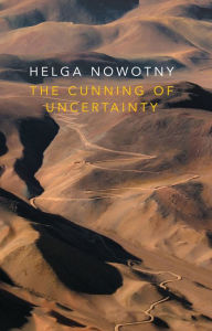 Title: The Cunning of Uncertainty, Author: Helga Nowotny