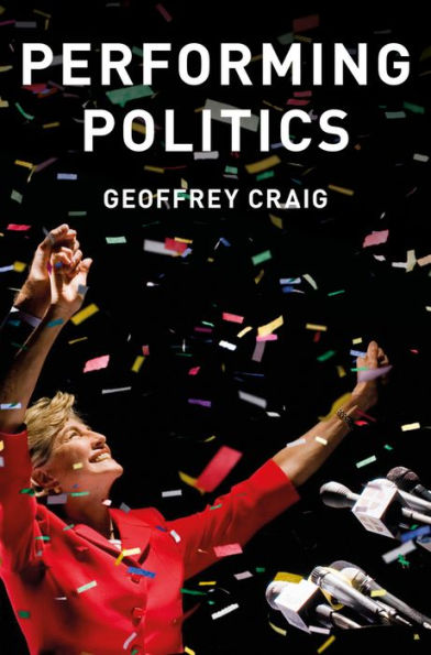 Performing Politics: Media Interviews, Debates and Press Conferences / Edition 1