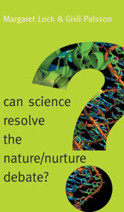 Title: Can Science Resolve the Nature / Nurture Debate? / Edition 1, Author: Margaret M. Lock