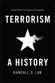 Title: Terrorism: A History / Edition 2, Author: Randall D. Law
