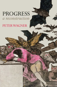 Title: Progress: A Reconstruction / Edition 1, Author: Peter Wagner