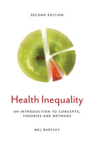 Title: Health Inequality: An Introduction to Concepts, Theories and Methods / Edition 2, Author: Mel Bartley