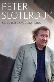 Title: Selected Exaggerations: Conversations and Interviews 1993 - 2012 / Edition 1, Author: Peter Sloterdijk