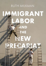 Title: Immigrant Labor and the New Precariat, Author: Ruth Milkman