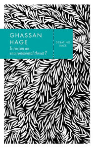 Title: Is Racism an Environmental Threat?, Author: Ghassan Hage