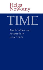 Title: Time: The Modern and Postmodern Experience, Author: Helga Nowotny