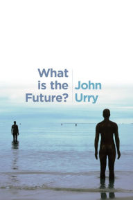 Title: What is the Future? / Edition 1, Author: John Urry