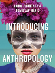 Title: Introducing Anthropology: What Makes Us Human? / Edition 1, Author: Laura Pountney