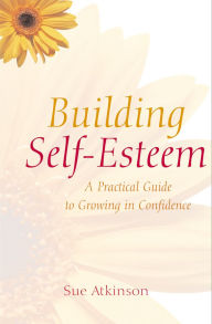 Building Self-Esteem: A Practical Guide to Growing in Confidence
