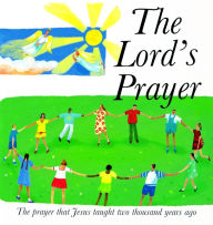 Title: The Lord's Prayer: The Prayer Jesus taught 2000 years ago, Author: Lois Rock
