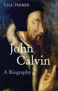 Title: John Calvin, Author: T H L Parker
