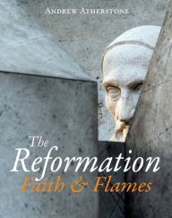 The Reformation: Faith & Flames