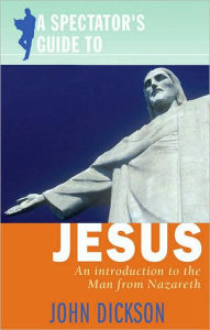 A Spectator's Guide to Jesus: An Introduction to the Man from Nazareth