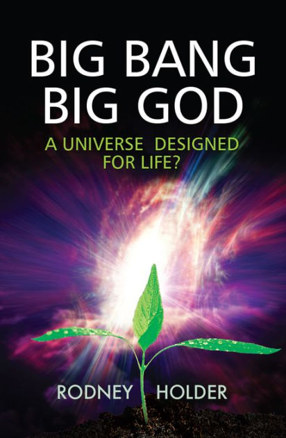 Big Bang Big God: A Universe Designed For Life? By Rodney Holder ...