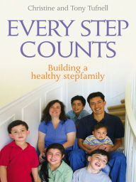 Title: Every Step Counts: Building a Healthy Stepfamily, Author: Christine and Tony Tufnell