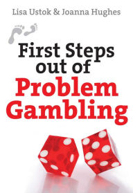 Title: First Steps out of Problem Gambling, Author: Lisa Jane Ustok