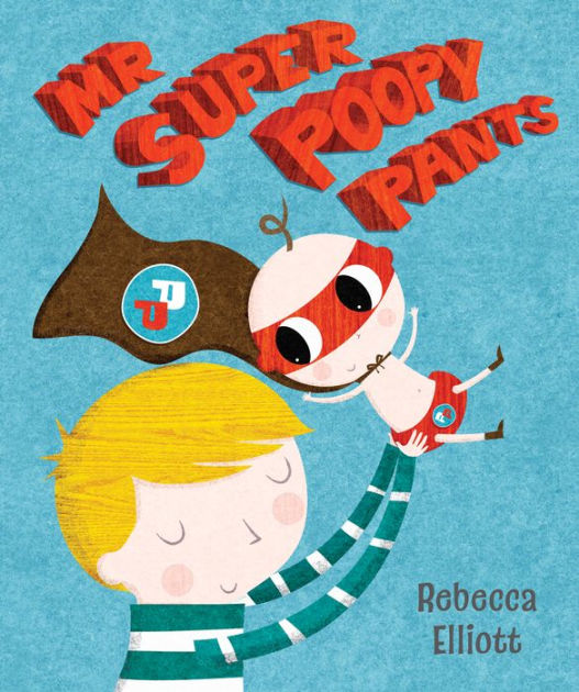 Mr Super Poopy Pants by Rebecca Elliott, Paperback Barnes & Noble®