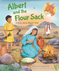 Title: Albert and the Flour Sack: A Story about Elijah's Visit, Author: Richard Littledale
