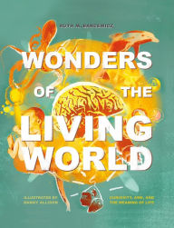 Title: Wonders of the Living World (Illustrated Hardback): Curiosity, awe, and the meaning of life, Author: Ruth Bancewicz