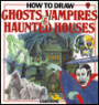 How To Draw Ghosts, Vampires and Haunted Houses