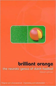 Brilliant Orange : The Neurotic Genius of Dutch Football