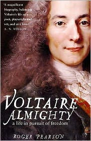 Title: Voltaire Almighty: A Life in Pursuit of Freedom, Author: Roger Pearson
