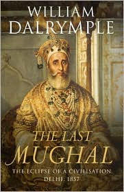 The Last Mughal : The Fall of a Dynasty, Delhi, 1857