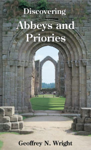 Title: Discovering Abbeys and Priories, Author: Geoffrey N. Wright