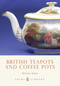 Title: British Teapots and Coffee Pots, Author: Steven Goss