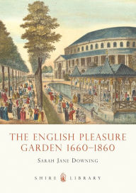 The English Pleasure Garden: 1660-1860