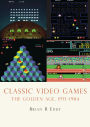 Classic Video Games: The Golden Age, 1971-1984