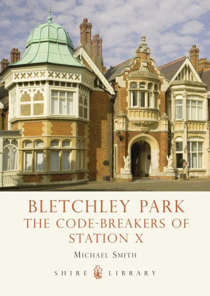 Bletchley Park: The Code-breakers of Station X