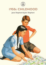 Title: 1950s Childhood: Growing up in post-war Britain, Author: Janet Shepherd