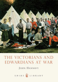 Title: The Victorians and Edwardians at War, Author: John Hannavy