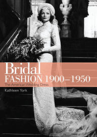 Title: Bridal Fashion 1900-1950, Author: Kathleen York